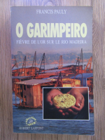 Anticariat: Francis Pauly - O garimpeiro. Fievre de l'or sur le Rio Madeira