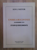 Ion I. Nistor - Unirea Bucovinei, 28 noiembrie 1918. Studii si documente