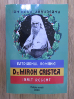 Ion Rusu Abrudeanu - Dr. Miron Cristea, patriarhul Romaniei