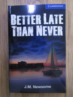Anticariat: J. M. Newsome - Better late than never