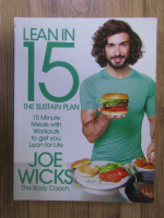 Anticariat: Joe Wicks - Lean in 15. The sustain plan: 15 minute meals with workouts to get you lean for life