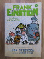 Jon Scieszka - Frank Einstein si centura Evoblaster