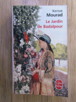 Kenize Mourad - Le jardin de Badalpour