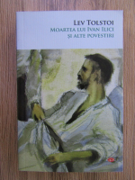 Lev Tolstoi - Moartea lui Ivan Ilici si alte povestiri