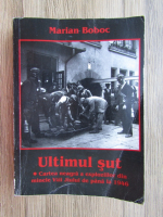 Marian Boboc - Ultimul sut. Cartea neagra a exploziilor din minele Vaii Jiului de pana la 1946