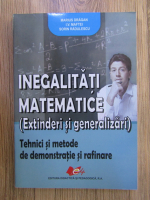 Marius Dragan, Sorin Radulescu - Inegalitati matematice. Extinderi si generalizari. Tehnici si metode de demonstratie si rafinare