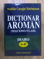 Matilda Caragiu Marioteanu - Dictionar aroman (macedo-vlah), volumul A-D