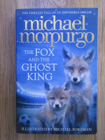 Anticariat: Michael Morpurgo - The fox and the ghost king