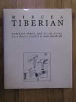 Mircea Tiberian - Note despre muzica si note muzicale / Notes on music and music notes (editie bilingva)