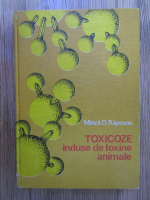 Anticariat: Mitica D. Rapeanu - Toxicoze induse de toxine animale
