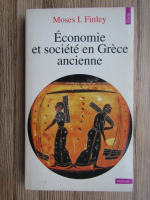 Moses Finley - Economie et societe en Grece ancienne