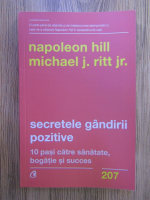 Napoleon Hill - Secretele gandirii pozitive. !0 pasi catre sanatate, bogatie si succes