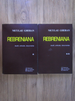 Niculae Gheran - Rebreniana: studii, articole, documente (2 volume)