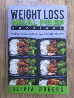 Olivia Rogers - The weight loss meal prep. Weekly low carb and low calorie recipes. Cookbook