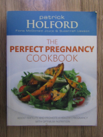 Anticariat: Patrick Holford, Fiona McDonald Joyce - The perfect pregnancy cookbook