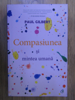 Paul Gilbert - Compasiunea si mintea umana