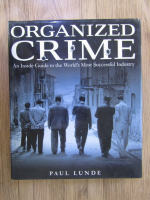 Paul Lunde - Organized crime. An inside guide to the world's most successful industry