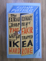 Anticariat: Romain Puertolas - The extraordinary journey of the fakir who got trapped in an ikea wardrobe