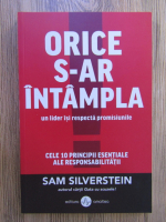 Anticariat: Sam Silverstein - Orice s-ar intampla, un lider isi respecta promisiunile. Cele 10 principii esentiale ale responsabilitatii