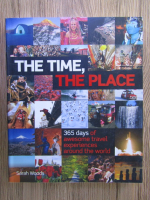 Sarah Woods - The time, the place: 365 days of awesome travel experiences around the world