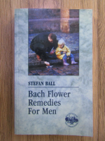 Stefan Ball - Bach flower remedies for men