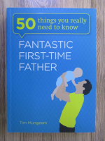 Anticariat: Tim Mungeam - 50 things you really need to know. Fantastic first-time father