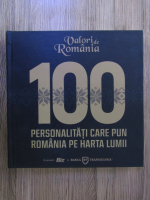 Valori de Romania: 100 personalitati care pun Romania pe harta lumii