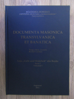 Varga Attila - Documenta masonica Transylvanica et Banatica (volumul 1)
