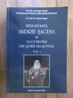 Vasile Oltean - Mitropolitul Andrei Saguna in documentele din Scheii Brasovului (volumul 1)