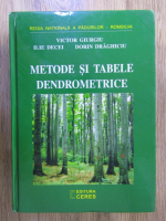 Victor Giurgiu - Metode si tabele dendrometrice