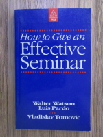 Anticariat: Walter Watson - How to give an effective seminar