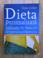 Anticariat: Alain Golay - Dieta personalizata. Slabeste in functie de personalitatea ta