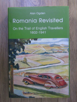 Alan Ogden - Romanian Revisited. On the trail of english travellers 1602-1941