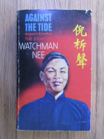 Anticariat: Angus I. Kinnear - Against the tide. The story of watchman Nee