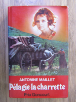 Anticariat: Antonine Maillet - Pelagie la charrette