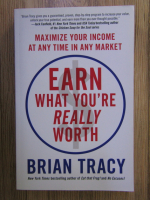 Anticariat: Brian Tracy - Earn what you're really worth 