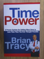 Brian Tracy - Time power. A proven system for getting more done in less time than you ever thought possible