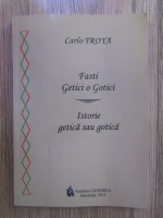 Carlo Troya - Fasti Getici o Gotici/ Istorie getica sau gotica