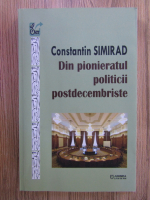 Anticariat: Constantin Simirad - Din pionieratul politicii postdecembriste