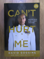 David Goggins - Can't hurt me. Master your mind and defy the odds