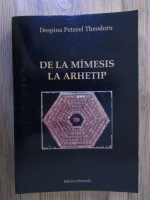 Despina Petecel Theodoru - De la mimesis la arhetip