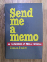 Anticariat: Dianna Booher - Send me a memo. A handbook of model memos