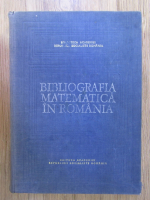 Anticariat: Eliza Roman - Bibliografia matematica in Romania. Lucrari stiintifice 1591-1950
