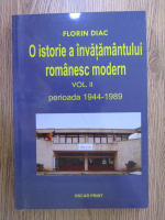 Florin Diac - O istorie a invatamantului romanesc modern, volumul 2. Perioada 1944-1989
