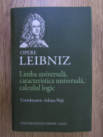 Gottfried Wilhelm Leibniz - Limba universala, caracteristica universala, calculul logic
