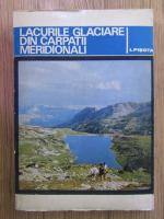 I. Pisota - Lacurile glaciare din Carpatii Meridionali