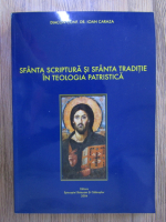Ioan Caraza - Sfanta Scriptura si Sfanta traditie in teologia patristica