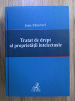 Ioan Macovei - Tratat de drept al proprietatii intelectuale