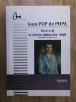 Anticariat: Ioan Pop De Popa - Memorii la varsta sintezelor vietii. Evenimente 1918-2018