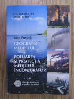 Ioan Povara - Geografia mediului. Poluarea si protectia mediului inconjurator
